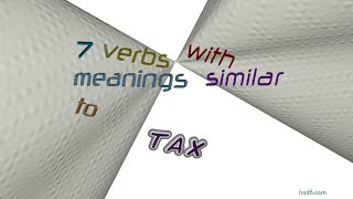 tax - 8 verbs which are synonym to tax (sentence examples)