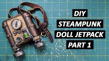 DIY Steampunk Doll Jetpack -  Part 1