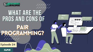 What are the pros and cons of pair programming? | Mentoring Developers | Episode 24 | Clip 2