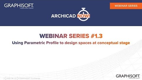 ARCHICADNOW! Webinar Series 1, Ep. 3 - Using Parametric Profile to design spaces at conceptual stage