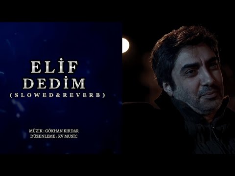 Elif Dedim ( Elif Türküsü ) Slowed & Reverb - KV Music ( Gökhan Kırdar )