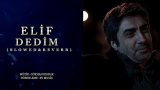Elif Dedim Elif Türküsü Slowed Reverb - Kv Music Gökhan Kırdar 