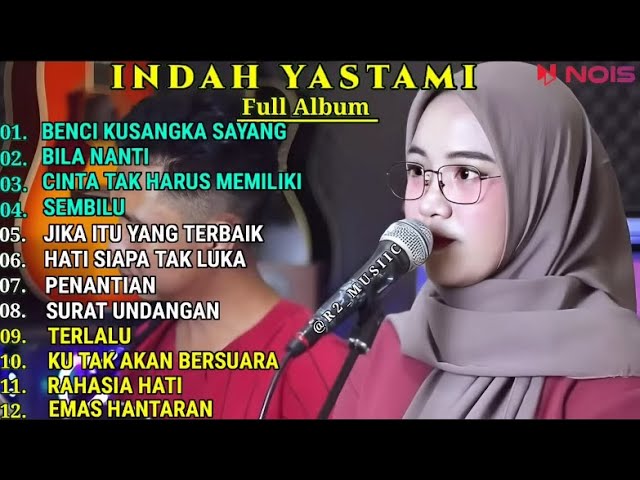 INDAH YASTAMI COVER - BENCI KUSANGKA SAYANG - BILA NANTI || INDAH YASTAMI FULL ALBUM TERBARU class=