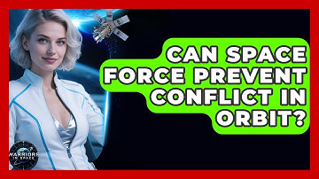 Can Space Force Prevent Conflict In Orbit? - Warriors In Space