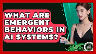 What Are Emergent Behaviors In AI Systems? - AI and Machine Learning Explained
