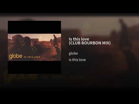 Globe — Is this love (CLUB BOURBON MIX)