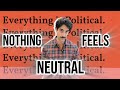 Why You See Everything Through Politics Now