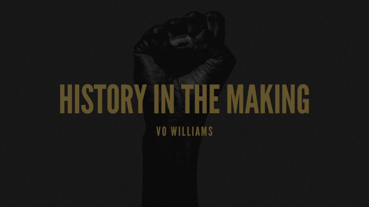 'History In the Making' Vo Williams NOW STREAMING! Full song on my