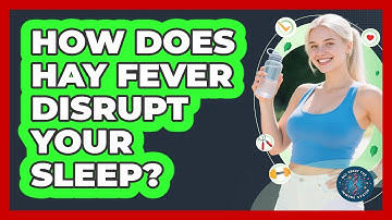 How Does Hay Fever Disrupt Your Sleep? - All About the Immune System