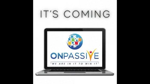 #ONPASSIVE - It’s Coming…