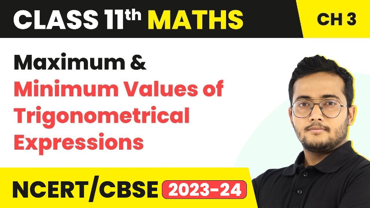 Maximum & Minimum Values of Trigonometrical Expressions | Class 11 Maths Chapter 3 CBSE/IIT-JEE