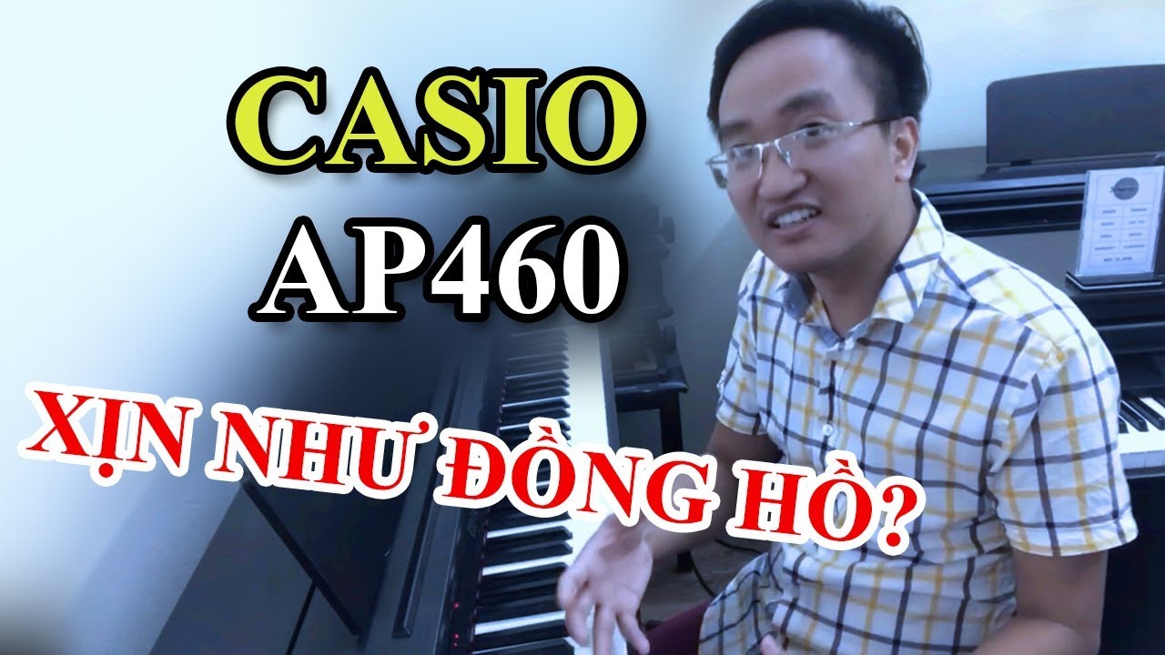 [Review] Đàn Casio AP460 giá 12,5 triệu: Xịn như đồng hồ???