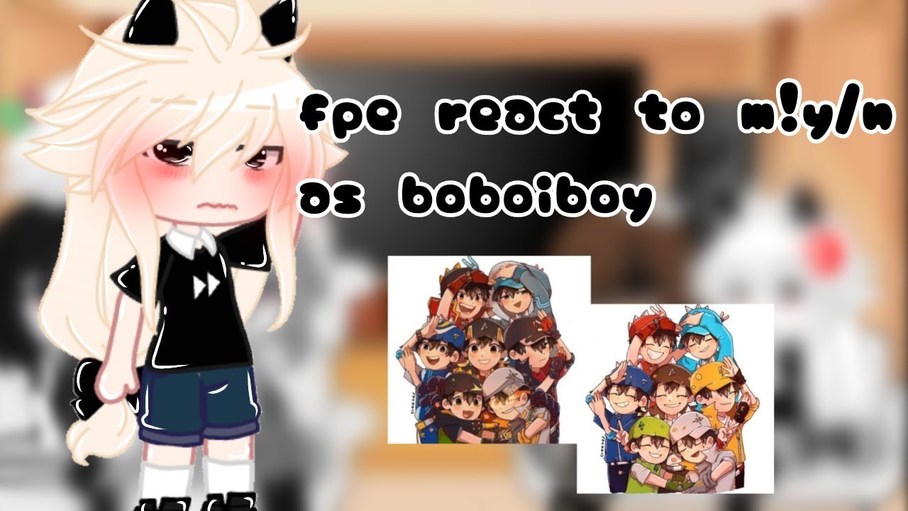 fpe react to my/n as boboiboy {sub🇮🇩/🇬🇧}(no part)