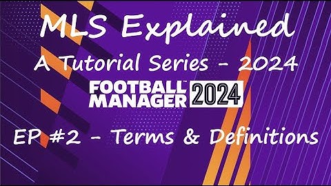 Football Manager 2024 Tutorial | MLS Explained | Part 2 | Terms & Definitions |
