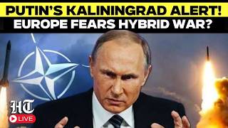 Full LIVE | Putin Aware Of NATO’s Kaliningrad Plan Europe Prepares Evacuations Amid Hybrid War Fears News