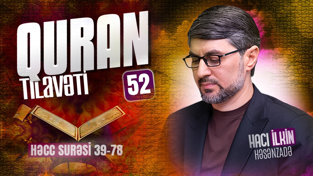 Quran tilavəti #52 | Həcc surəsi ( 39 - 78 ) ayələr | Hacı İlkin Həsənzadə | 2026 | 4K