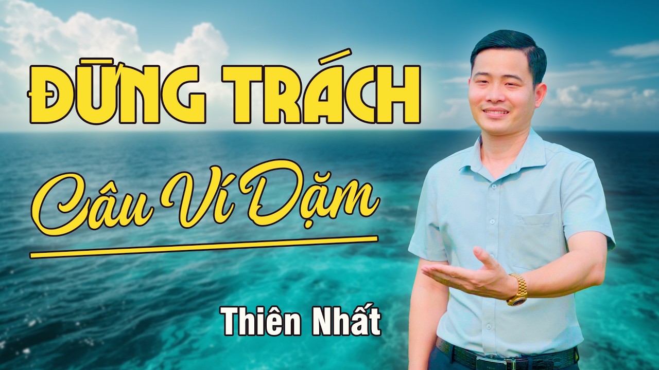 ĐỪNG TRÁCH CÂU VÍ DẶM | Thiên Nhất | Bài Hát Đang Hot 🔥