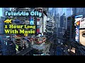 Futuristic city 4k 1 hour versionwith music