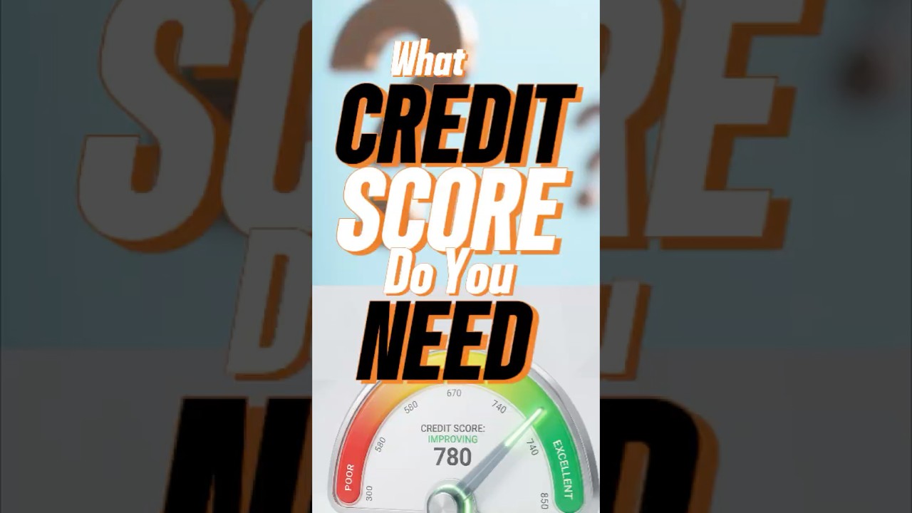 What Credit Score Do I Need to Buy A House?