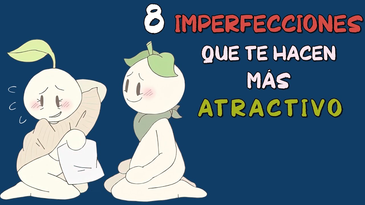 8 IMPERFECCIONES que te hacen más ATRACTIVO