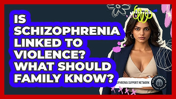 Is Schizophrenia Linked To Violence? What Should Family Know? - Schizophrenia Support Network