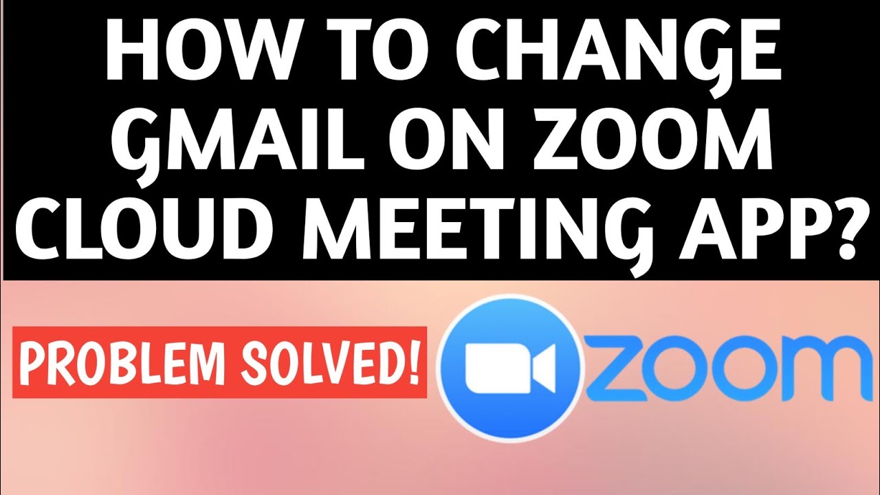 How To Change Gmail On Zoom Cloud Meeting App YouTube