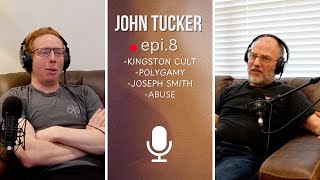 John Tucker on growing up in the Kingston Cult, Polygamy and Joseph Smith | Episode 8