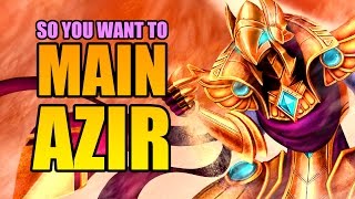 So You Want To Main Azir
