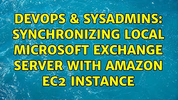 DevOps & SysAdmins: Synchronizing local Microsoft Exchange server with Amazon EC2 instance