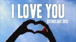 I Love You || Esther Day 2012