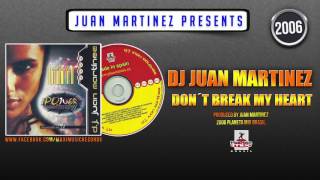 Dj Juan Martinez - Don´t Break My Heart