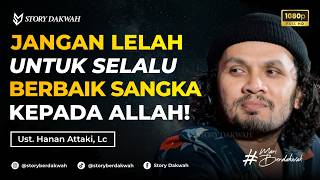 Sebesar Apapun Masalahmu, Selalu Berbaik Sangka Kepada Allah - Ust. Hanan Attaki, Lc