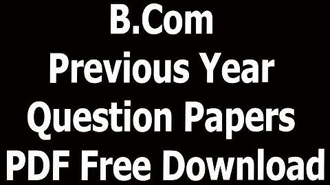 B Com Previous Year Question Papers PDF Free Download