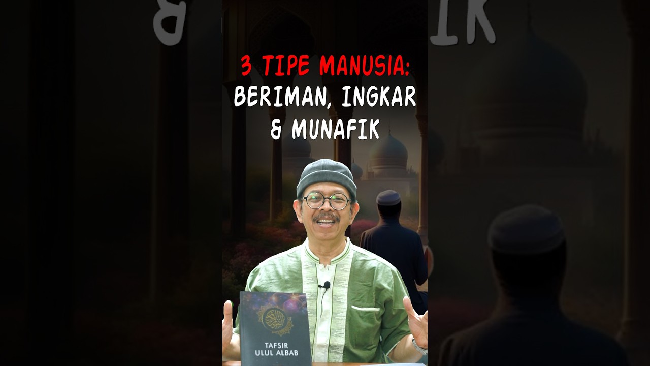 Tafsir Ulul Albab eps. 6 - TIGA TIPE MANUSIA: BERIMAN, INGKAR, & MUNAFIK