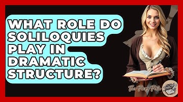What Role Do Soliloquies Play In Dramatic Structure? - The Prose Path
