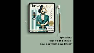 ThriveHer Ep10 Revive and Thrive: Unlock the Power of Daily Self-Care