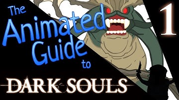 The Animated Guide to Dark Souls: Episode 1 - Welcome to Lordran