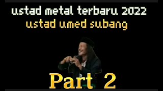 ceramah ustad metal terbaru 2022 part2 || ustad umed terbaru