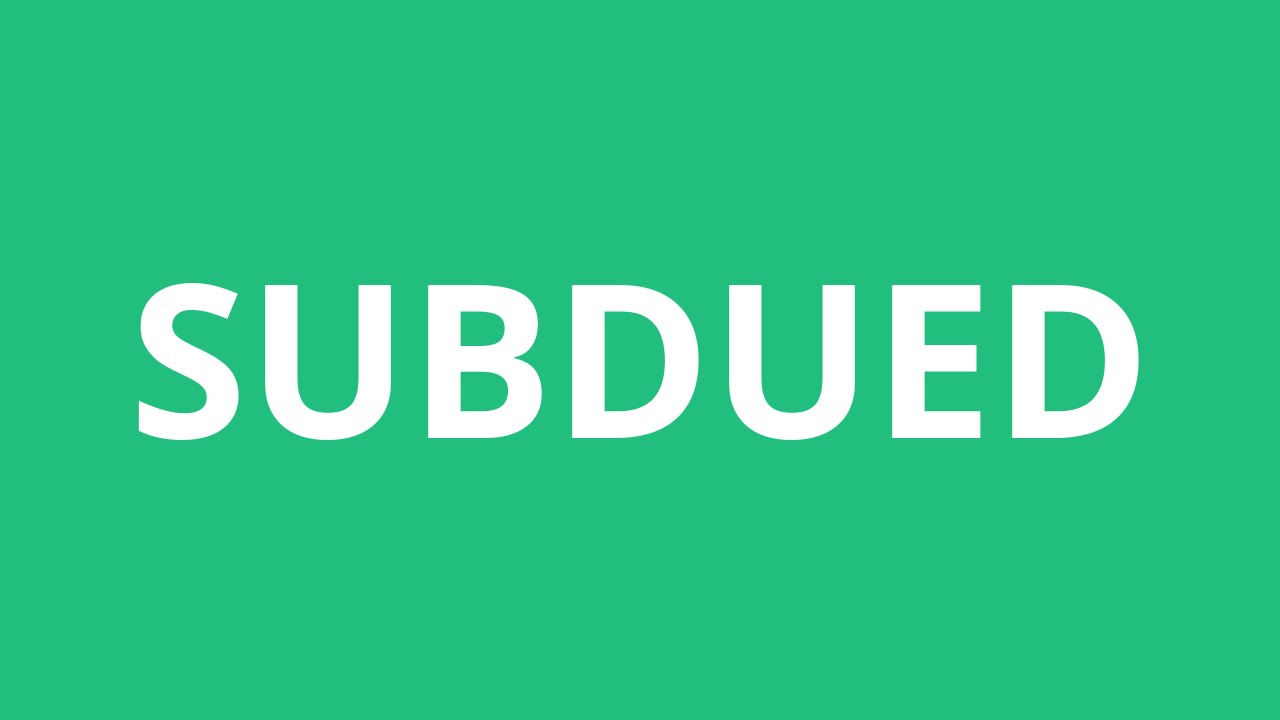 How To Pronounce Subdued