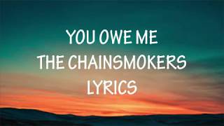 THE CHAINSMOKERS - YOU OWE ME  (LYRICS)
