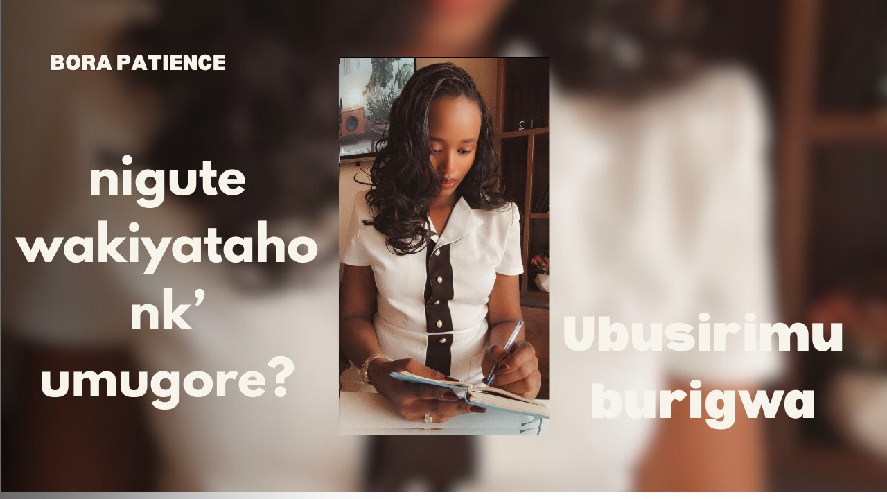 DORE BIMWE MUBINTU BITUMA WONGERA UBWIZA NKUMUGORE