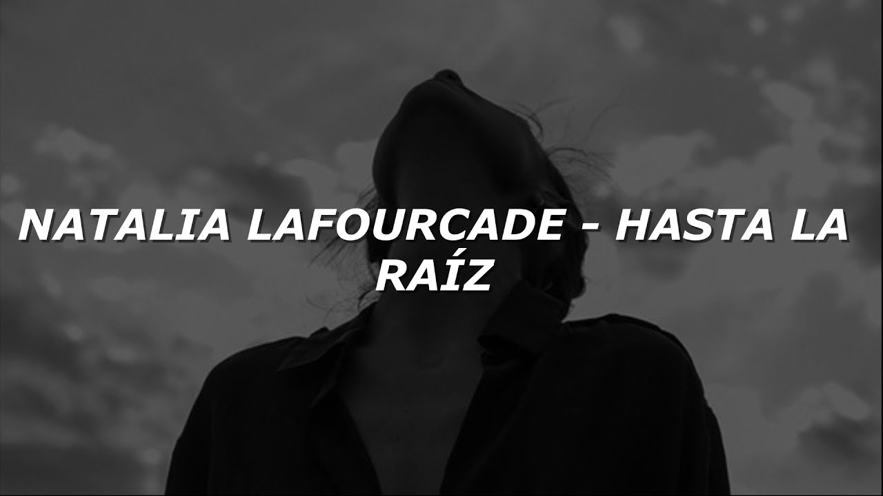 Natalia Lafourcade Hasta La Raíz Letralyrics Youtube