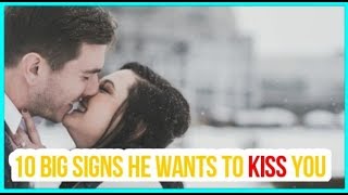10 big signs he wants to kiss you -