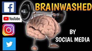 BRAINWASHED BY SOCIAL MEDIA | HOW SOCIAL MEDIA BRAINWASHES YOU, Facebook, YouTube, Instagram