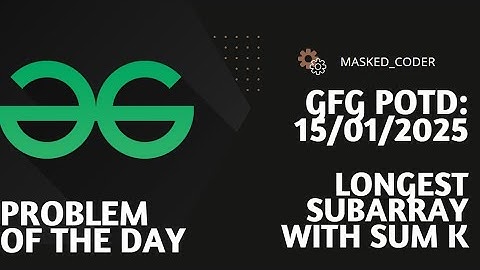 Longest Subarray with Sum K | gfg potd | 15-01-2025 | GFG Problem of The Day
