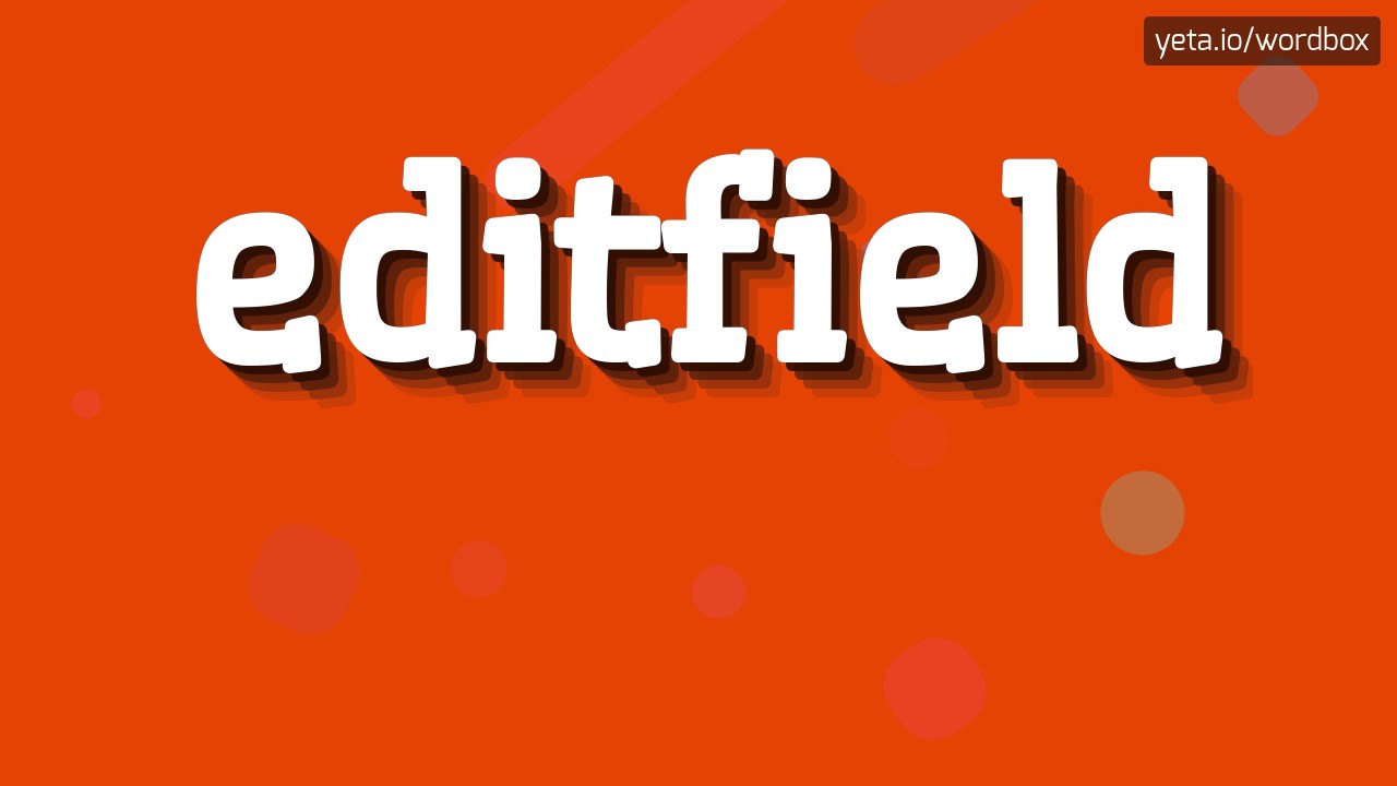 EDITFIELD - HOW TO PRONOUNCE IT!?