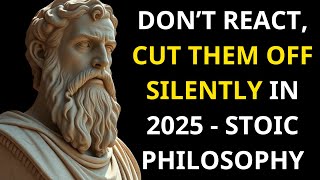 Don’t React, Cut Them Off Silently in 2025 - Stoic Philosophy
