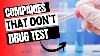 List of Companies That Don't Drug Test 2023