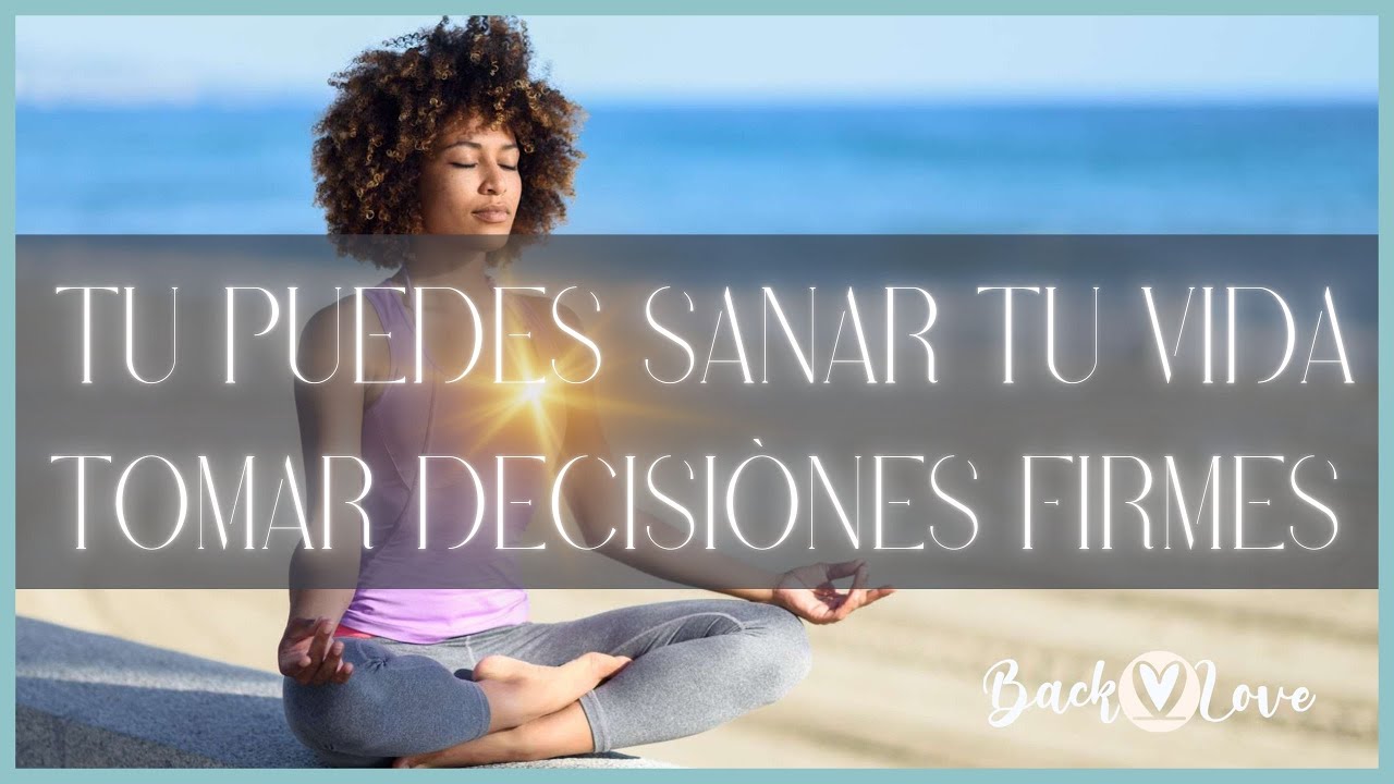 Sana tu vida. TOMAR DECISIÓNES FIRMES. Tu puedes sanar tu vida. 🆓 #