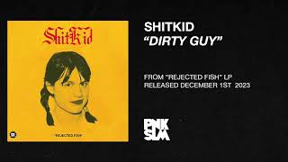 Video thumbnail of "ShitKid - "Dirty Guy" (OFFICIAL AUDIO)"